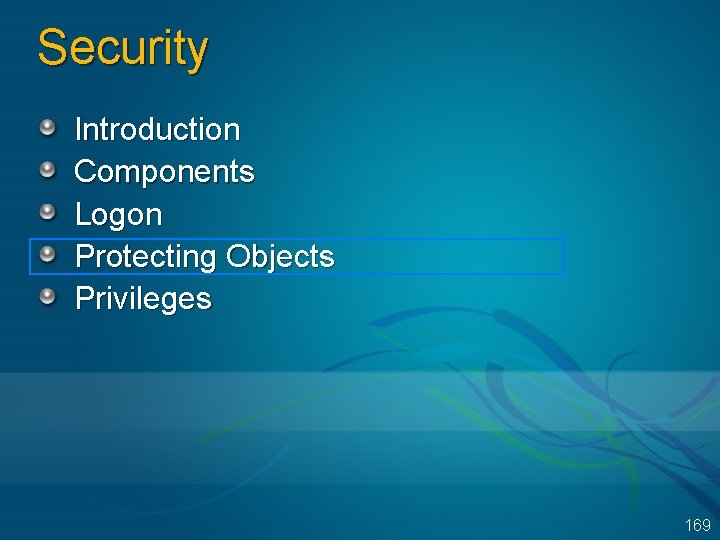 Security Introduction Components Logon Protecting Objects Privileges 169 