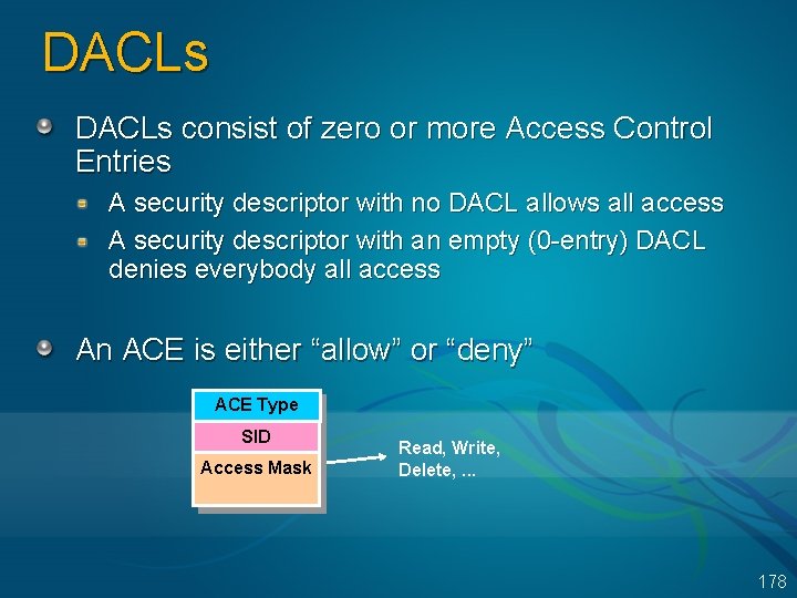 DACLs consist of zero or more Access Control Entries A security descriptor with no