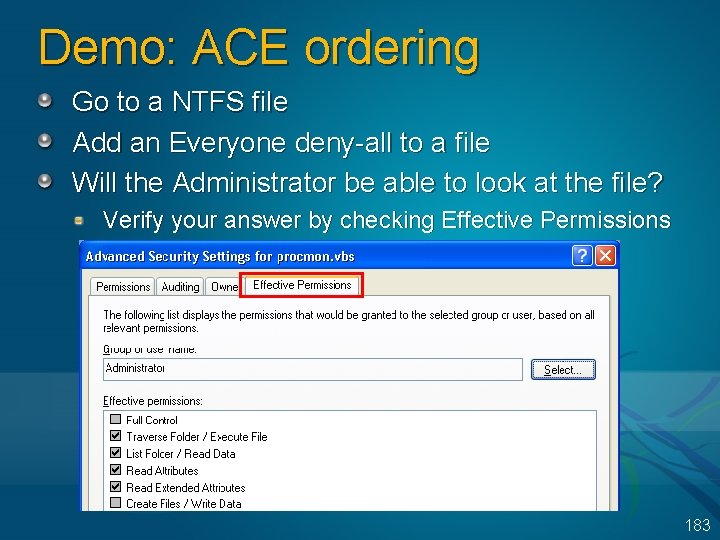 Demo: ACE ordering Go to a NTFS file Add an Everyone deny-all to a