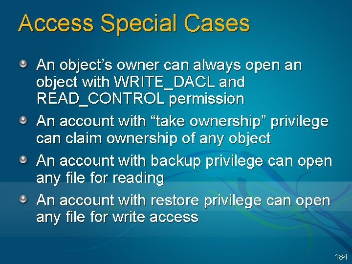 Access Special Cases An object’s owner can always open an object with WRITE_DACL and