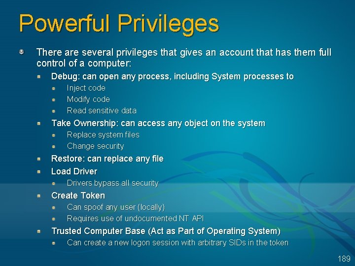 Powerful Privileges There are several privileges that gives an account that has them full