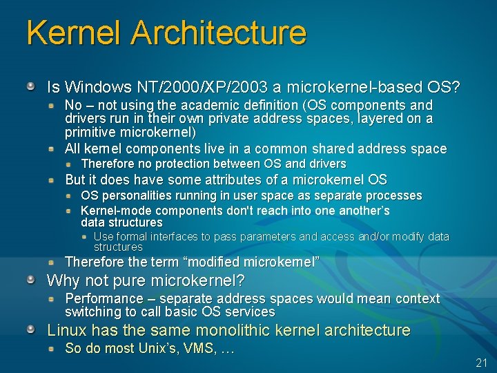 Kernel Architecture Is Windows NT/2000/XP/2003 a microkernel-based OS? No – not using the academic