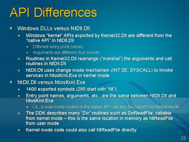 API Differences Windows DLLs versus Nt. Dll Windows “kernel” APIs exported by Kernel 32.