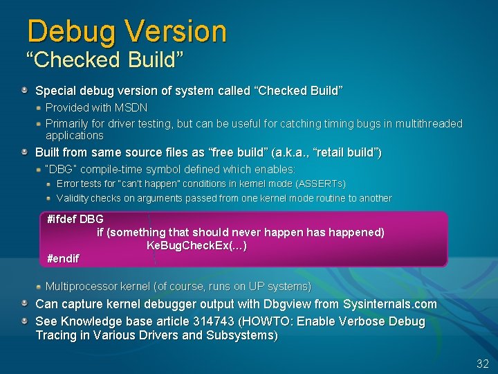 Debug Version “Checked Build” Special debug version of system called “Checked Build” Provided with