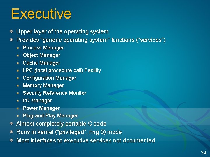 Executive Upper layer of the operating system Provides “generic operating system” functions (“services”) Process