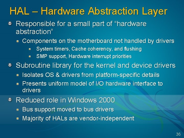 HAL – Hardware Abstraction Layer Responsible for a small part of “hardware abstraction” Components HAL – Hardware Abstraction Layer Responsible for a small part of “hardware abstraction” Components