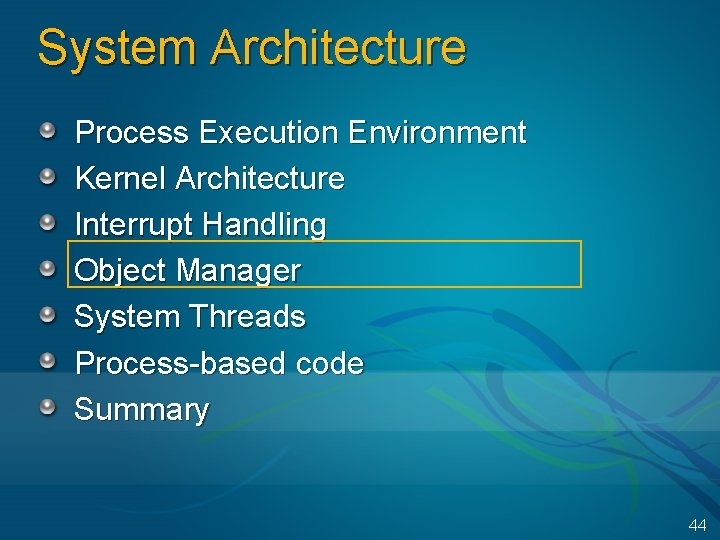 System Architecture Process Execution Environment Kernel Architecture Interrupt Handling Object Manager System Threads Process-based