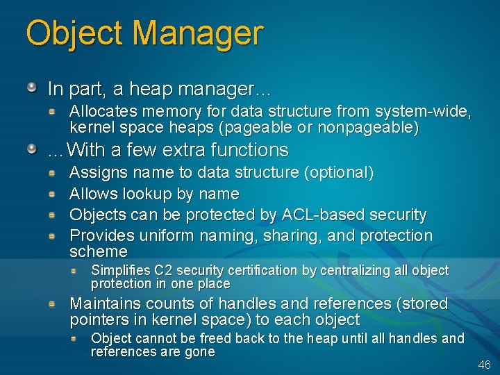 Object Manager In part, a heap manager… Allocates memory for data structure from system-wide,