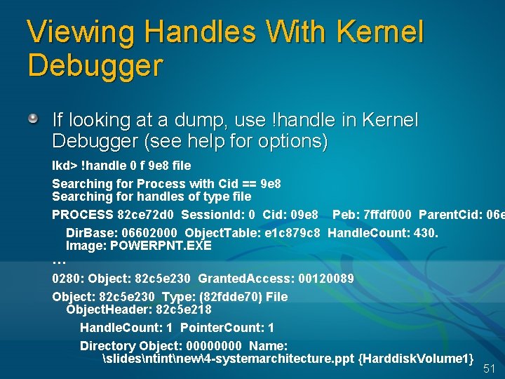 Viewing Handles With Kernel Debugger If looking at a dump, use !handle in Kernel