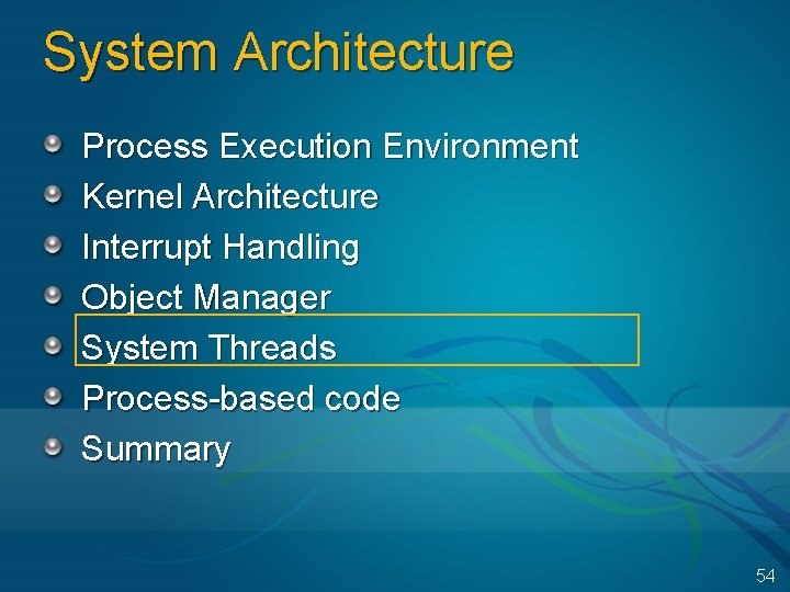 System Architecture Process Execution Environment Kernel Architecture Interrupt Handling Object Manager System Threads Process-based