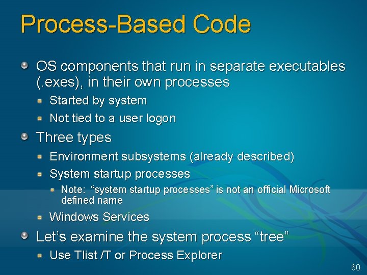 Process-Based Code OS components that run in separate executables (. exes), in their own