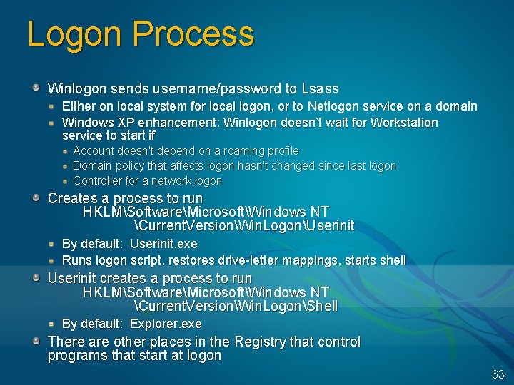 Logon Process Winlogon sends username/password to Lsass Either on local system for local logon,