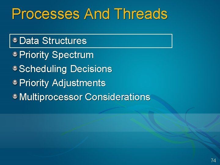 Processes And Threads Data Structures Priority Spectrum Scheduling Decisions Priority Adjustments Multiprocessor Considerations 74