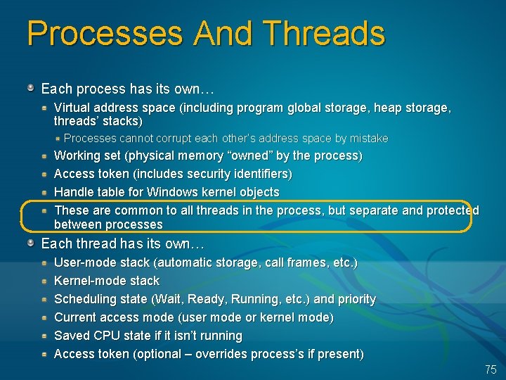 Processes And Threads Each process has its own… Virtual address space (including program global