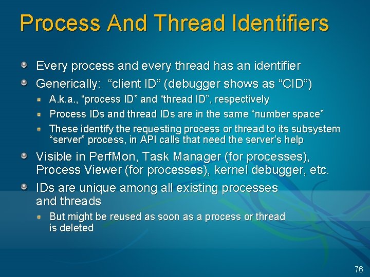 Process And Thread Identifiers Every process and every thread has an identifier Generically: “client