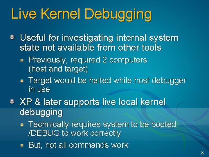 Live Kernel Debugging Useful for investigating internal system state not available from other tools