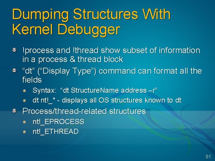 Dumping Structures With Kernel Debugger !process and !thread show subset of information in a