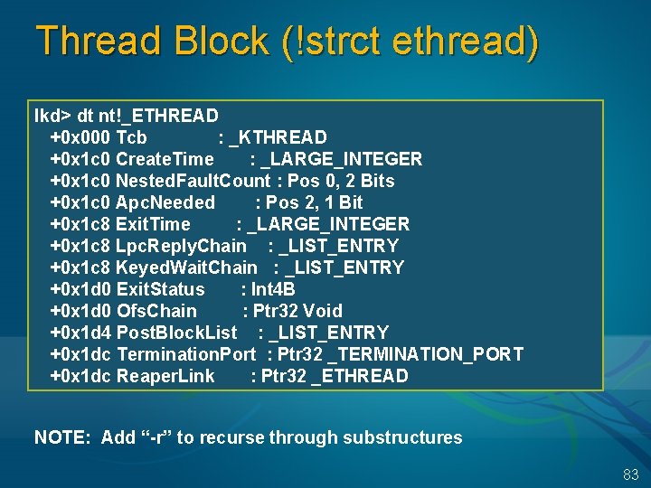 Thread Block (!strct ethread) lkd> dt nt!_ETHREAD +0 x 000 Tcb : _KTHREAD +0