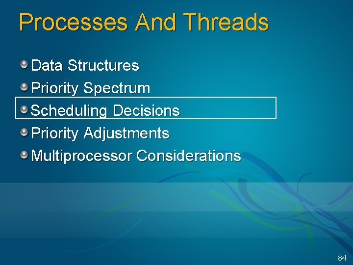 Processes And Threads Data Structures Priority Spectrum Scheduling Decisions Priority Adjustments Multiprocessor Considerations 84