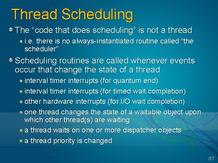 Thread Scheduling The “code that does scheduling” is not a thread i. e. there
