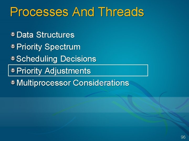 Processes And Threads Data Structures Priority Spectrum Scheduling Decisions Priority Adjustments Multiprocessor Considerations 96