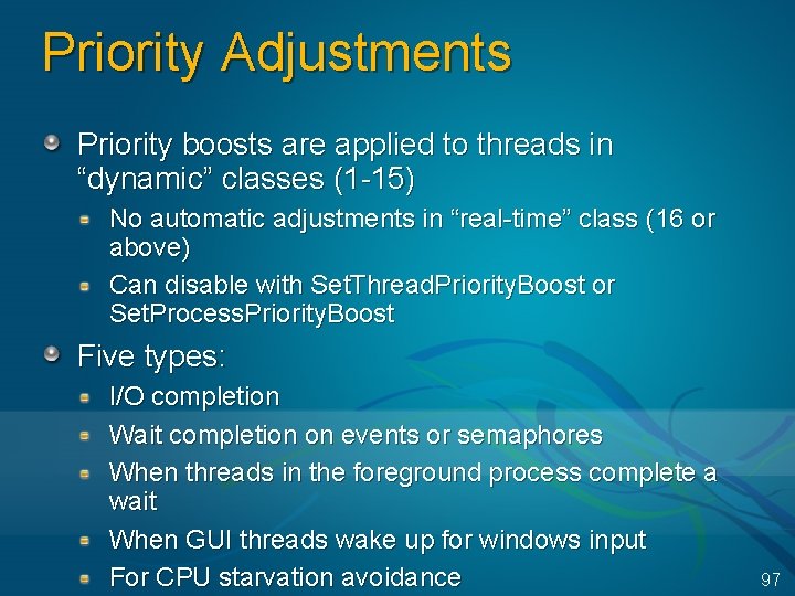 Priority Adjustments Priority boosts are applied to threads in “dynamic” classes (1 -15) No