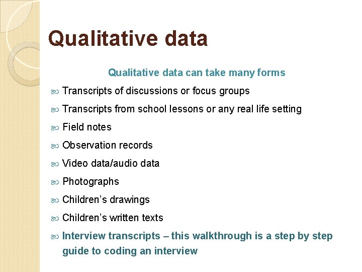 Qualitative data can take many forms Transcripts of discussions or focus groups Transcripts from
