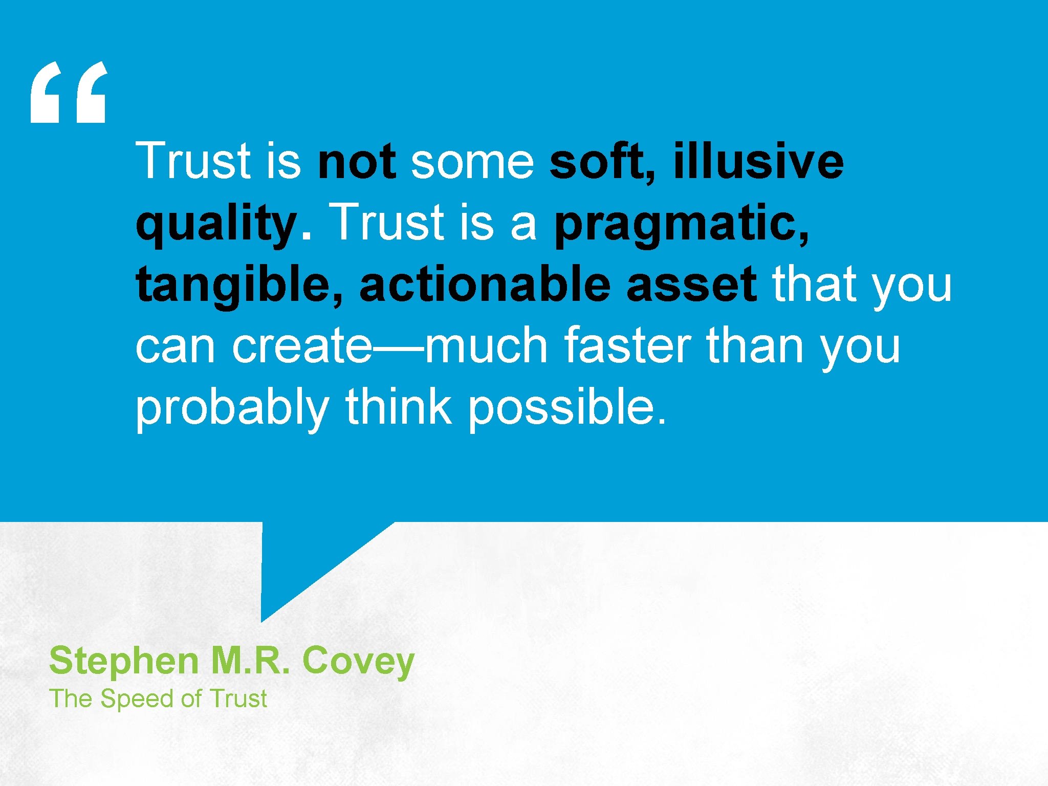 “ Trust is not some soft, illusive quality. Trust is a pragmatic, tangible, actionable