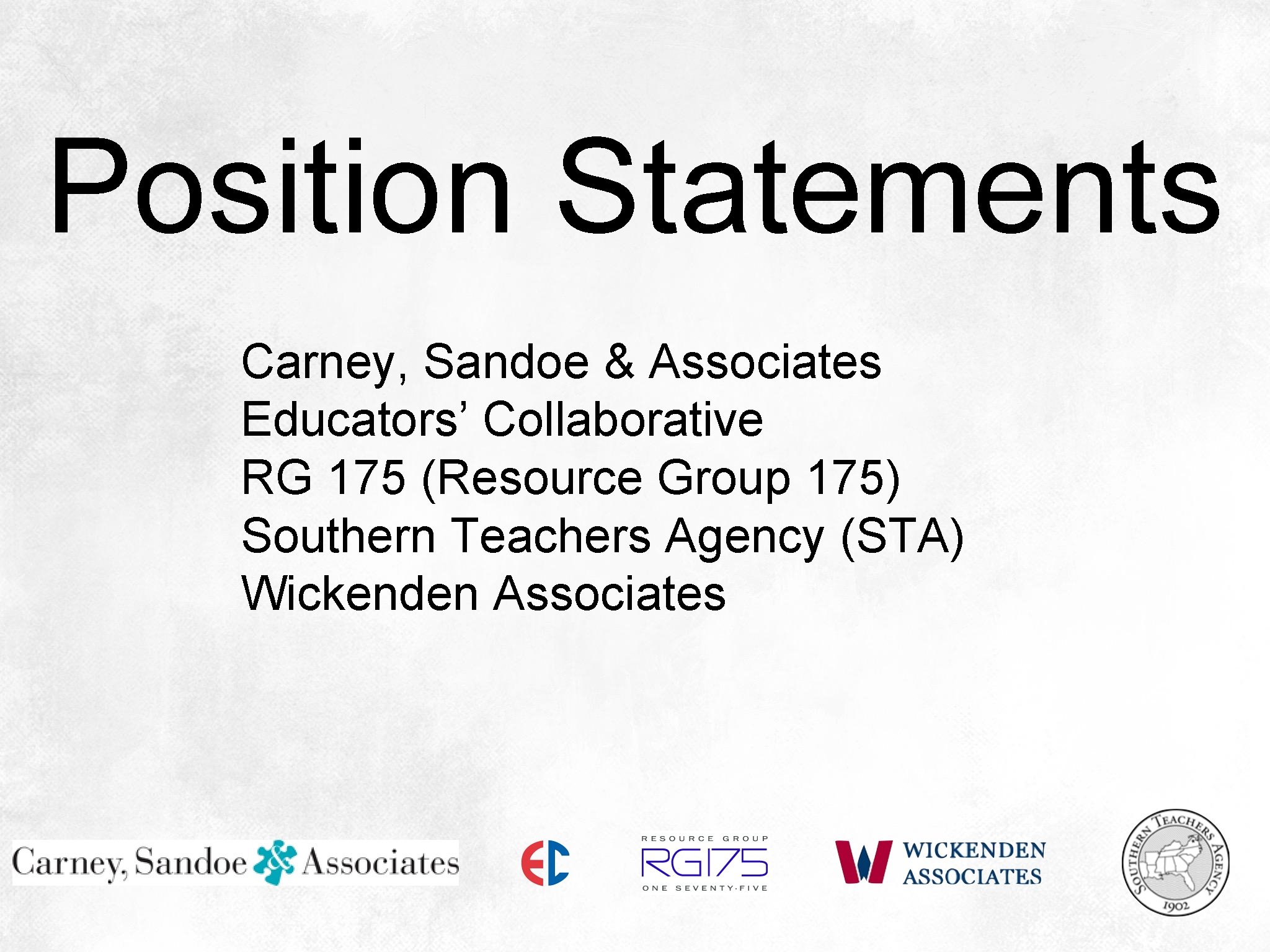 Position Statements Carney, Sandoe & Associates Educators’ Collaborative RG 175 (Resource Group 175) Southern