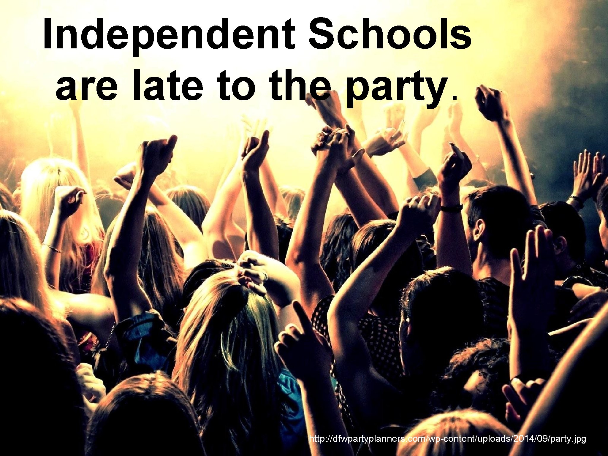 Independent Schools are late to the party. http: //dfwpartyplanners. com/wp-content/uploads/2014/09/party. jpg 