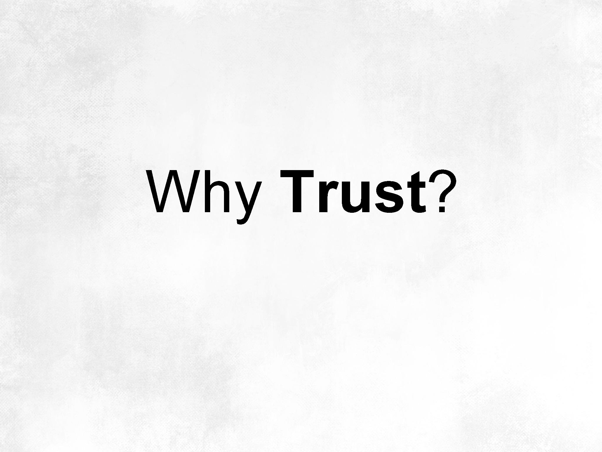 Why Trust? 