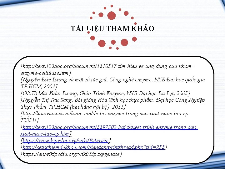 TÀI LIỆU THAM KHẢO [http: //luanvan. net. vn/luan-van/tieu-luan-quy-trinh-san-xuat-enzyme-pectinase-va [http: //text. 123 doc. org/document/1310517 -tim-hieu-ve-ung-dung-cua-nhom-ung-dung-trong-lam-nuoc-qua-66524/]