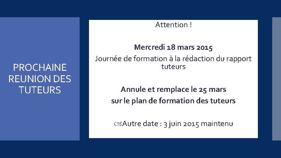 Attention ! PROCHAINE REUNION DES TUTEURS Mercredi 18 mars 2015 Journée de formation à Attention ! PROCHAINE REUNION DES TUTEURS Mercredi 18 mars 2015 Journée de formation à