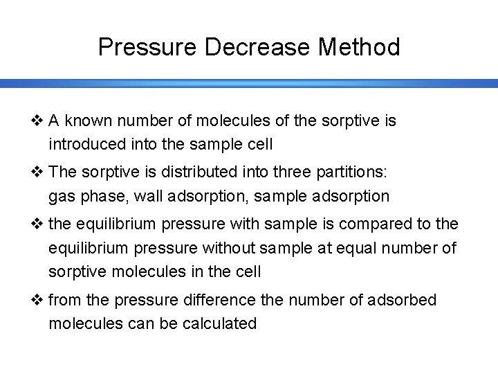 Pressure Decrease Method v A known number of molecules of the sorptive is introduced