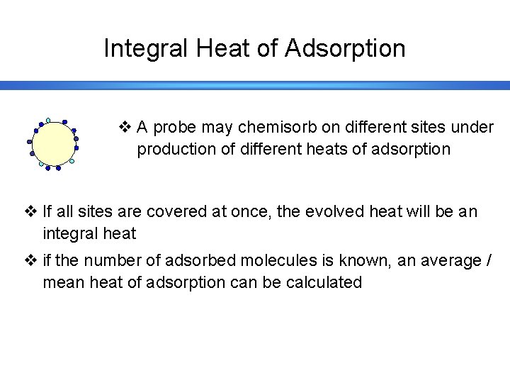 Integral Heat of Adsorption v A probe may chemisorb on different sites under production