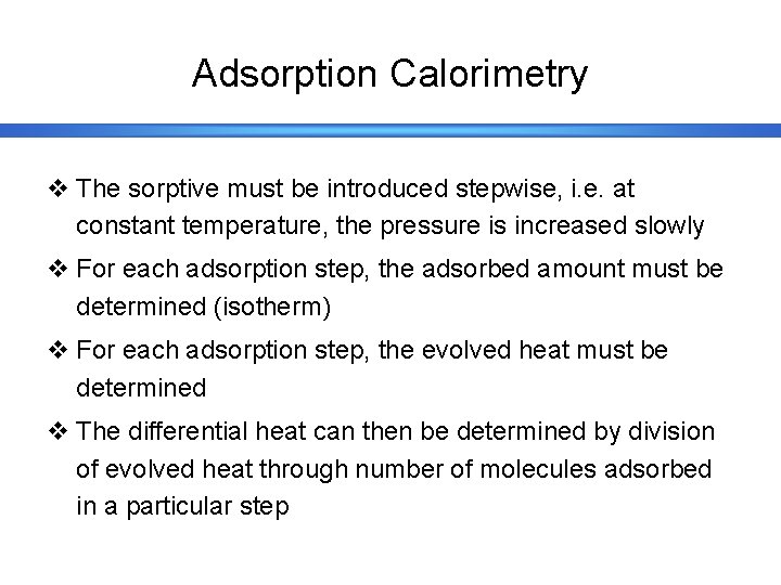 Adsorption Calorimetry v The sorptive must be introduced stepwise, i. e. at constant temperature,