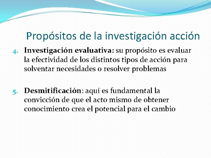 Propósitos de la investigación acción 4. Investigación evaluativa: su propósito es evaluar la efectividad