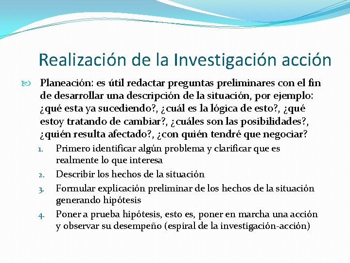 Realización de la Investigación acción Planeación: es útil redactar preguntas preliminares con el fin