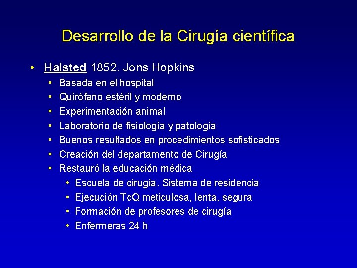 Desarrollo de la Cirugía científica • Halsted 1852. Jons Hopkins • • Basada en
