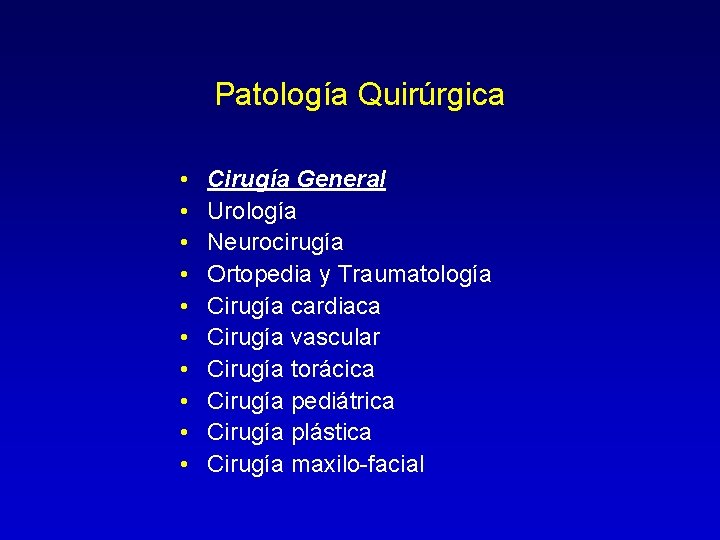 Patología Quirúrgica • • • Cirugía General Urología Neurocirugía Ortopedia y Traumatología Cirugía cardiaca