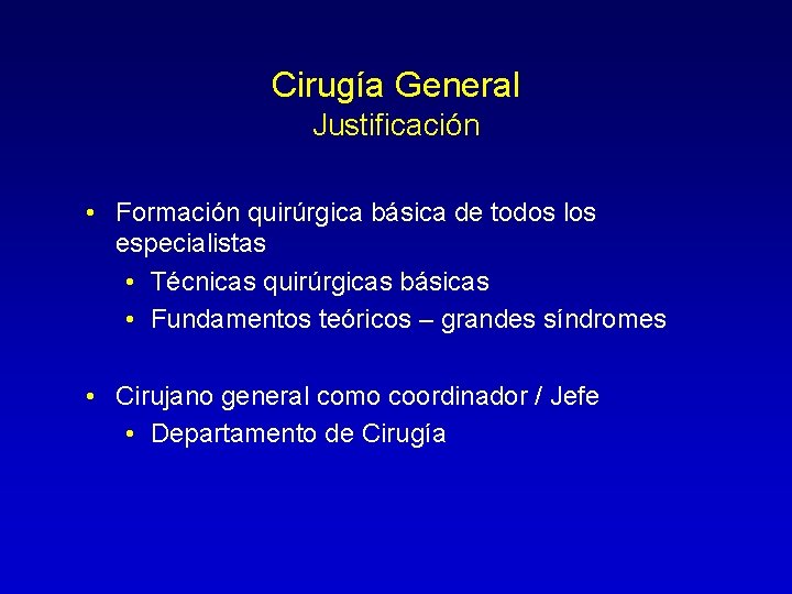 Cirugía General Justificación • Formación quirúrgica básica de todos los especialistas • Técnicas quirúrgicas