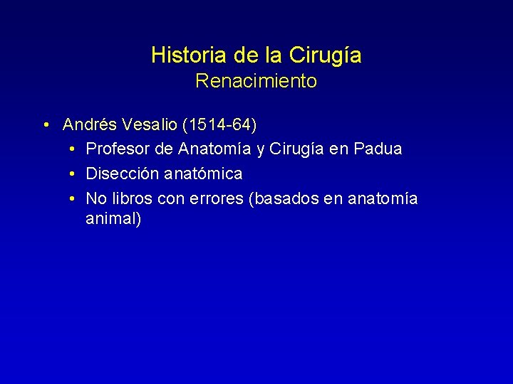 Historia de la Cirugía Renacimiento • Andrés Vesalio (1514 -64) • Profesor de Anatomía