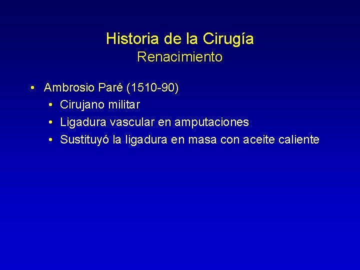 Historia de la Cirugía Renacimiento • Ambrosio Paré (1510 -90) • Cirujano militar •