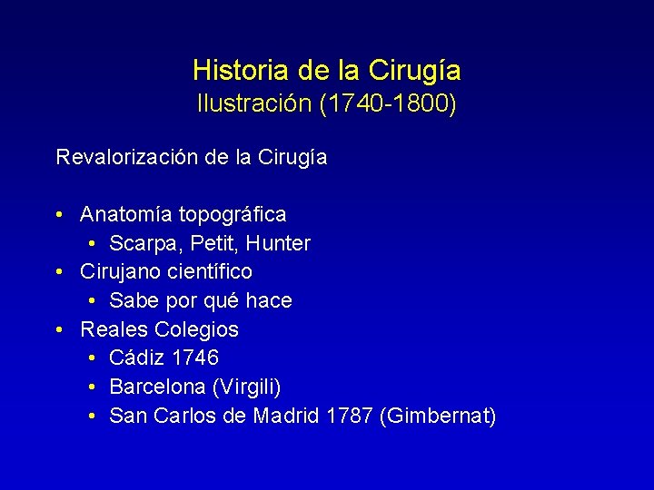 Historia de la Cirugía Ilustración (1740 -1800) Revalorización de la Cirugía • Anatomía topográfica