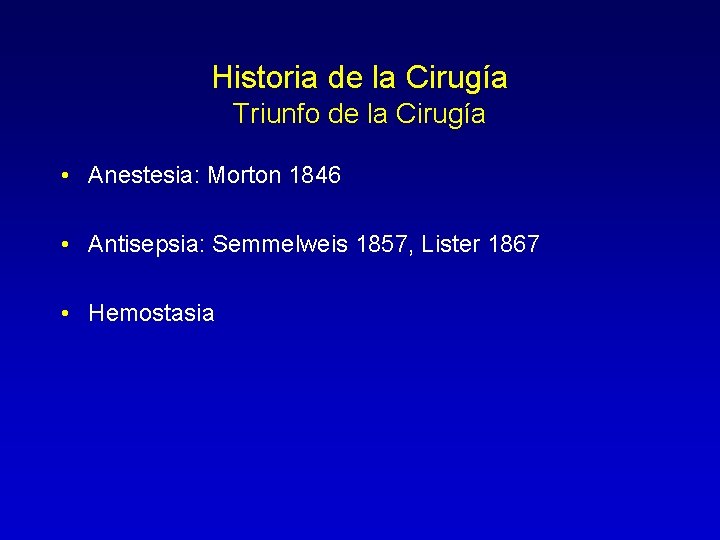 Historia de la Cirugía Triunfo de la Cirugía • Anestesia: Morton 1846 • Antisepsia: