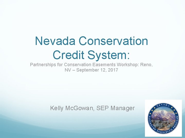 Nevada Conservation Credit System: Partnerships for Conservation Easements Workshop: Reno, NV – September 12,