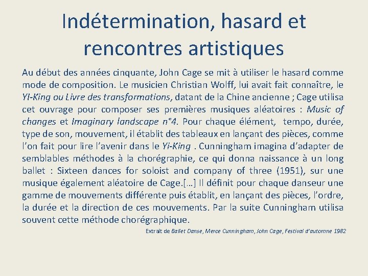 Indétermination, hasard et rencontres artistiques Au début des années cinquante, John Cage se mit