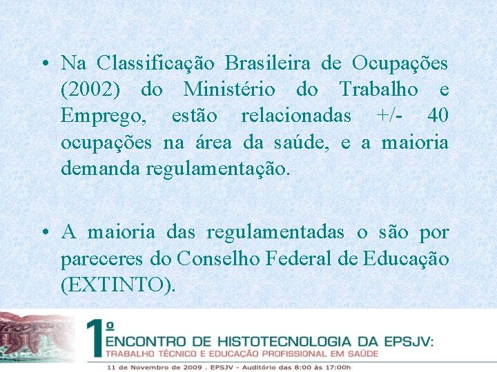  • Na Classificação Brasileira de Ocupações (2002) do Ministério do Trabalho e Emprego,