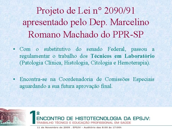 Projeto de Lei n 2090/91 apresentado pelo Dep. Marcelino Romano Machado do PPR-SP •