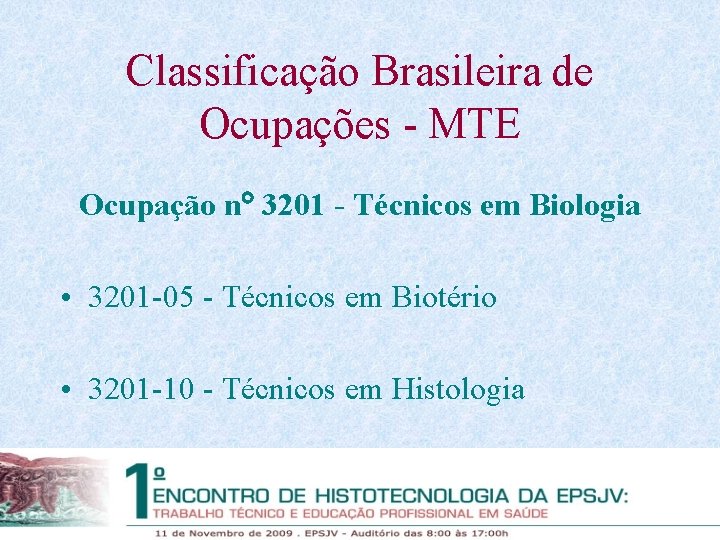 Classificação Brasileira de Ocupações - MTE Ocupação n 3201 - Técnicos em Biologia •